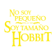 No soy pequeño soy tamaño hobbit