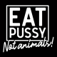 Eat Pussy Not Animals