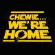 Chewie we are home!