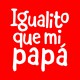 Igualito que mi papá