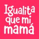 Igualita que mi mamá