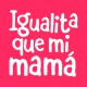 Igualita que mi mamá