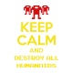 Keep Calm and Destroy all Humans