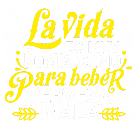 La vida es muy corta como para beber cerveza mala