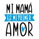 Mi mamá es mi primer amor