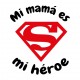 Mi mamá es mi héroe