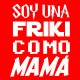 Soy una friki como mamá