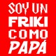 Soy un friki como papá