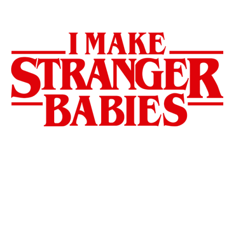 I Make Stranger Babies