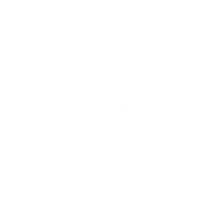 Keep Calm Daddy is here