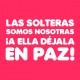 Las solteras somos nosotras