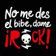 No me des el bibe dame rock