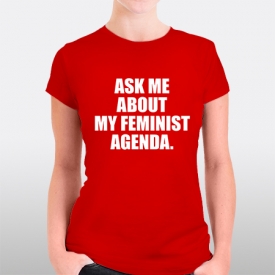 Ask me about my feminist agenda.