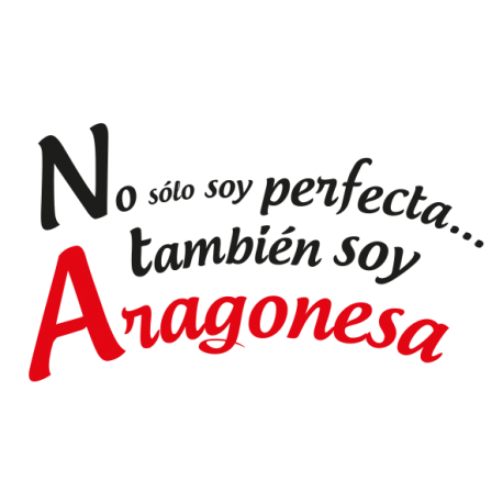 No sólo soy perfecta también soy aragonesa