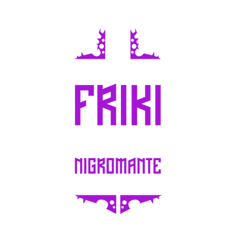 No soy un friki... soy un nigromante de nivel 23