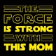 The force is strong with - Mom