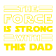 The force is strong with - Dad