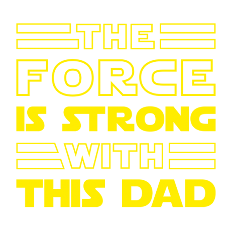 The force is strong with - Dad