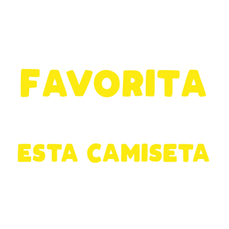 Mi hija favorita me regaló esta camiseta