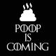 Poop is coming