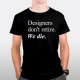 Designers don't retire